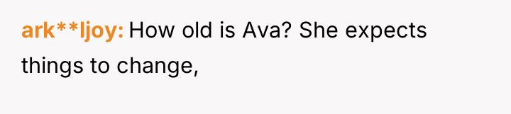 ark**ljoy How old is Ava? She expects things to change,