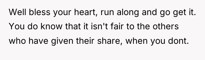 Well bless your heart, run along and go get it....