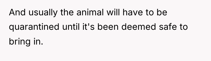 And usually the animal will have to be quarantined until...