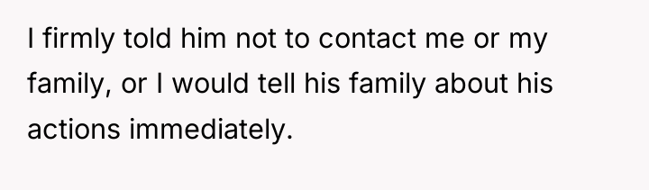 I firmly told him not to contact me or my...