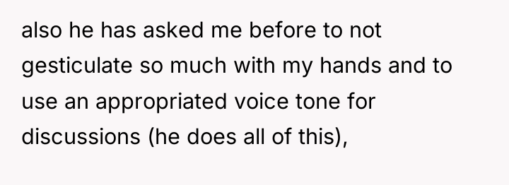 also he has asked me before to not gesticulate so...