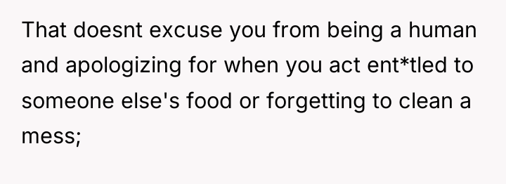 That doesnt excuse you from being a human and apologizing...