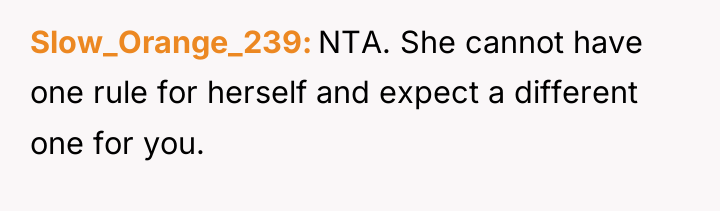 Slow_Orange_239 NTA. She cannot have one rule for herself and...