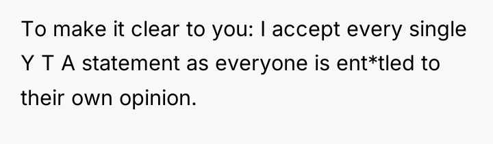 To make it clear to you: I accept every single...