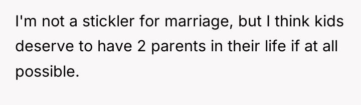 I'm not a stickler for marriage, but I think kids...