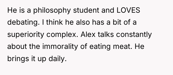He is a philosophy student and LOVES debating. I think...
