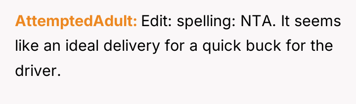 AttemptedAdult Edit: spelling: NTA. It seems like an ideal delivery...