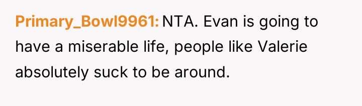 Primary_Bowl9961 NTA. Evan is going to have a miserable life,...