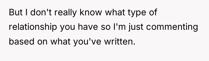 But I don't really know what type of relationship you...