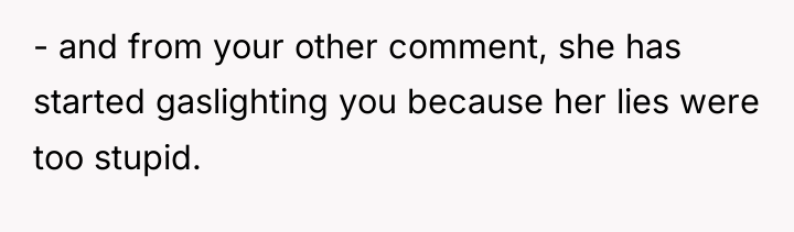 - and from your other comment, she has started gaslighting...