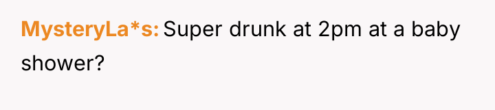 MysteryLa*s Super drunk at 2pm at a baby shower?