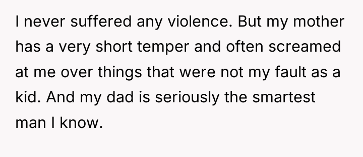 I never suffered any violence. But my mother has a...