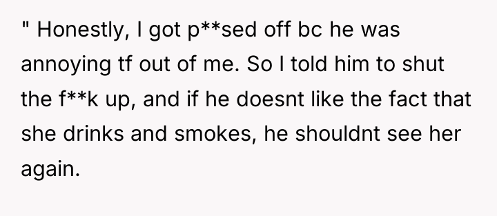 " Honestly, I got p**sed off bc he was annoying...