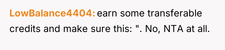 LowBalance4404 earn some transferable credits and make sure this: "....