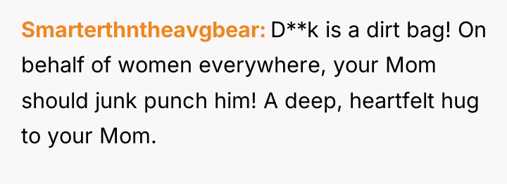 Smarterthntheavgbear D**k is a dirt bag! On behalf of women...