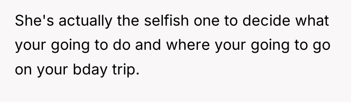 She's actually the selfish one to decide what your going...