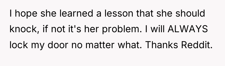 I hope she learned a lesson that she should knock,...