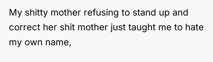 My shitty mother refusing to stand up and correct her...