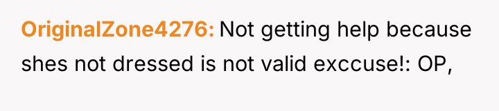 OriginalZone4276 Not getting help because shes not dressed is not...
