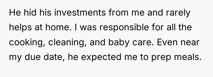 He hid his investments from me and rarely helps at...