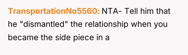TransportationNo5560 NTA- Tell him that he "dismantled" the relationship when...