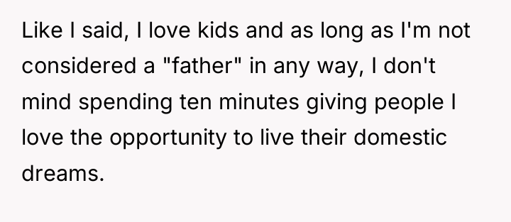 Like I said, I love kids and as long as...