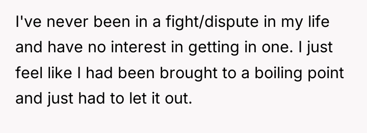I've never been in a fight/dispute in my life and...
