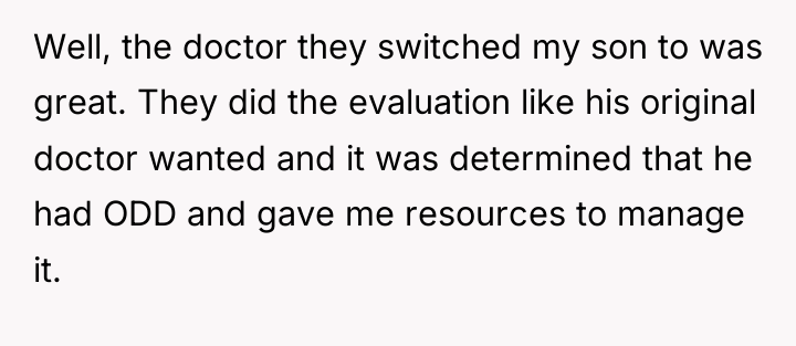 Well, the doctor they switched my son to was great....