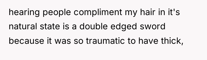 hearing people compliment my hair in it's natural state is...