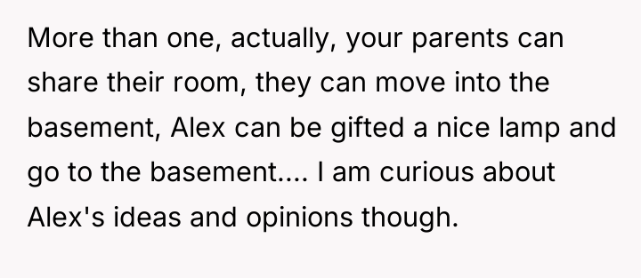 More than one, actually, your parents can share their room,...