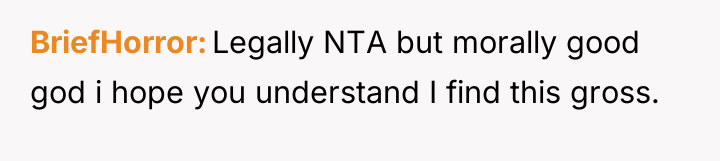 BriefHorror Legally NTA but morally good god i hope you...