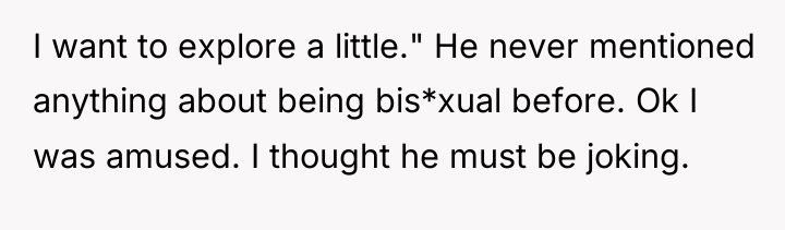 I want to explore a little." He never mentioned anything...