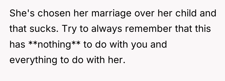 She's chosen her marriage over her child and that sucks....
