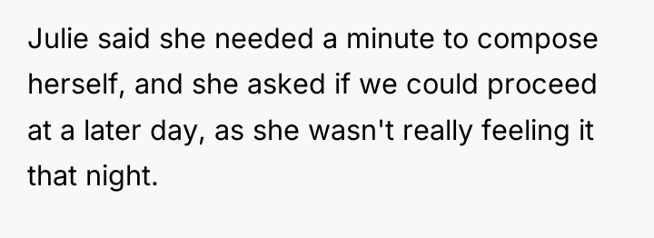 Julie said she needed a minute to compose herself, and...