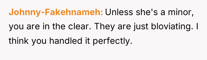 Johnny-Fakehnameh Unless she's a minor, you are in the clear....