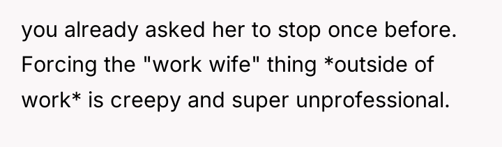 you already asked her to stop once before. Forcing the...