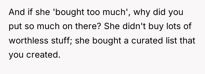 And if she 'bought too much', why did you put...
