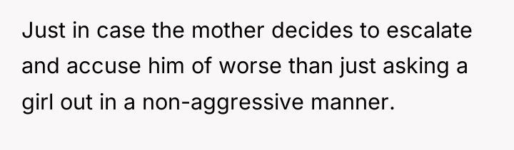 Just in case the mother decides to escalate and accuse...