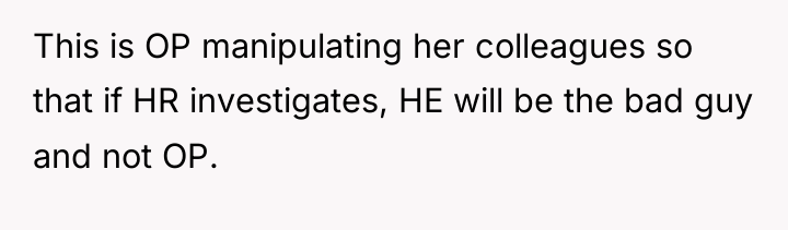 This is OP manipulating her colleagues so that if HR...