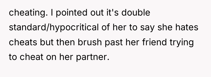 cheating. I pointed out it's double standard/hypocritical of her to...