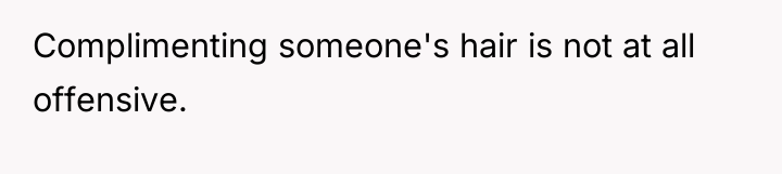 Complimenting someone's hair is not at all offensive.