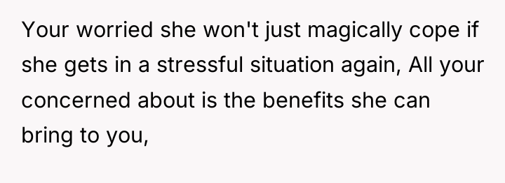 Your worried she won't just magically cope if she gets...