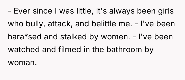 - Ever since I was little, it's always been girls...