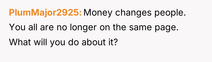 PlumMajor2925 Money changes people. You all are no longer on...