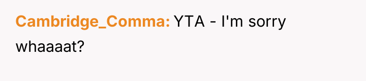 Cambridge_Comma YTA - I'm sorry whaaaat?