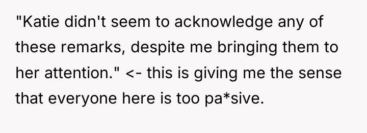 "Katie didn't seem to acknowledge any of these remarks, despite...