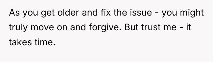 As you get older and fix the issue - you...