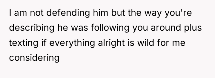 I am not defending him but the way you're describing...