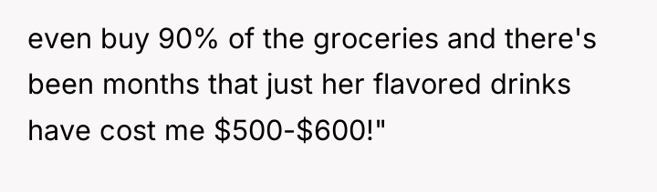 even buy 90% of the groceries and there's been months...