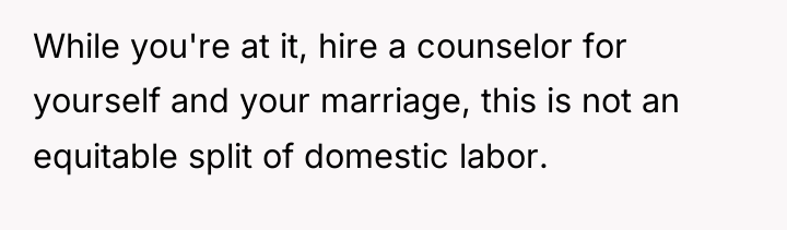 While you're at it, hire a counselor for yourself and...